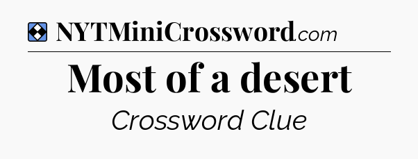 Solution: Most of a desert - NYT Mini Crossword