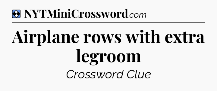 Solution: Airplane rows with extra legroom - NYT Mini Crossword