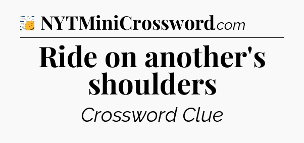 Ride on another's shoulders - 7 Little Words