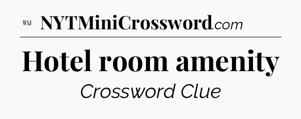 Hotel room amenity - WSJ Crossword