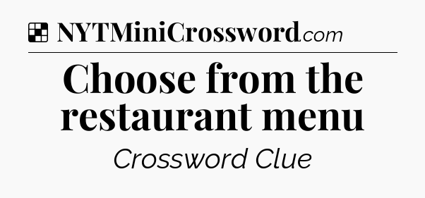 Solution: Choose from the restaurant menu - NYT Crossword