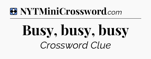 Solution: Busy, busy, busy - NYT Mini Crossword