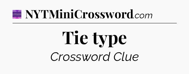 Tie type - Thomas Joseph Crossword