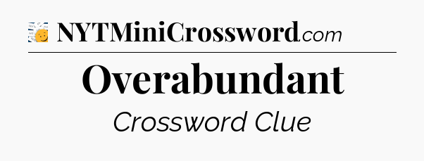 Overabundant - 7 Little Words