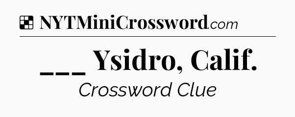 Solution: ___ Ysidro, Calif - NYT Crossword