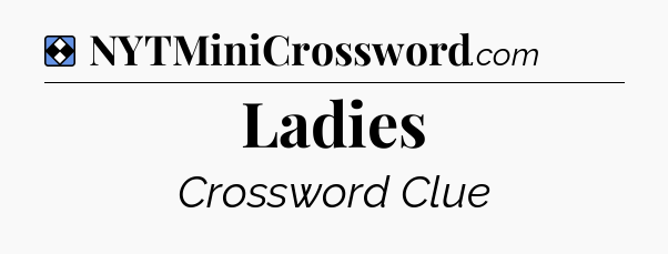 Solution: Ladies - NYT Mini Crossword