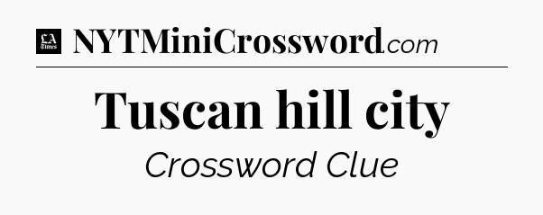 Tuscan hill city - LA Times Crossword