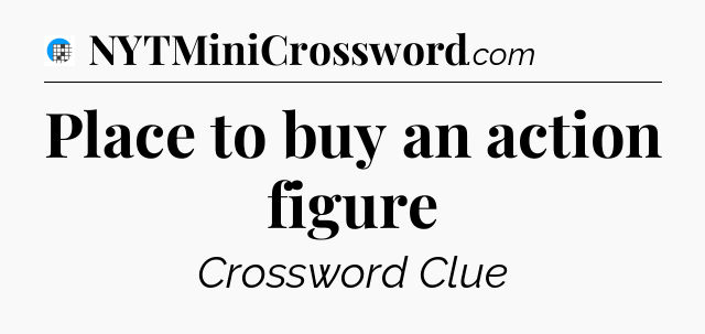 Place to buy an action figure Crossword Clue