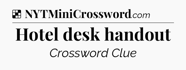 Solution: Hotel desk handout - NYT Crossword