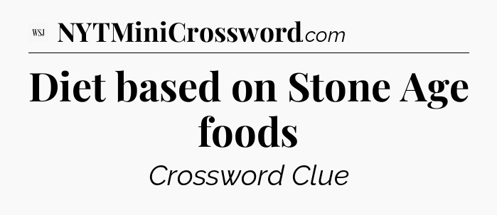Diet based on Stone Age foods - WSJ Crossword