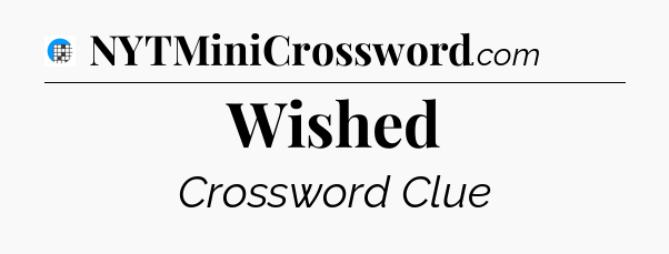 Wished Crossword Clue