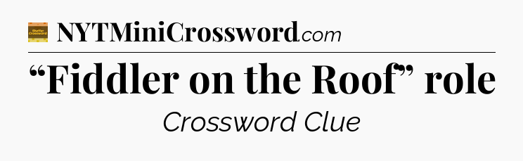 “Fiddler on the Roof” role - Eugene Sheffer Crossword