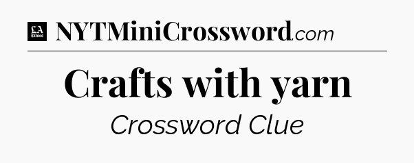 Crafts with yarn - LA Times Crossword