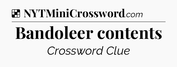 Solution: Bandoleer contents - NYT Crossword