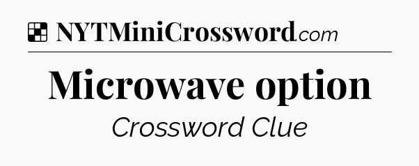 Solution: Microwave option - NYT Crossword