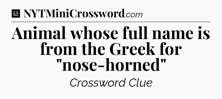 Animal whose full name is from the Greek for 