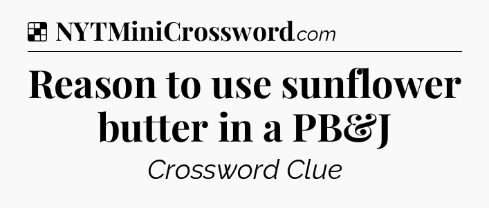 Solution: Reason to use sunflower butter in a PB&J - NYT Crossword