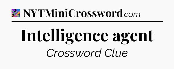 Intelligence agent Crossword Clue