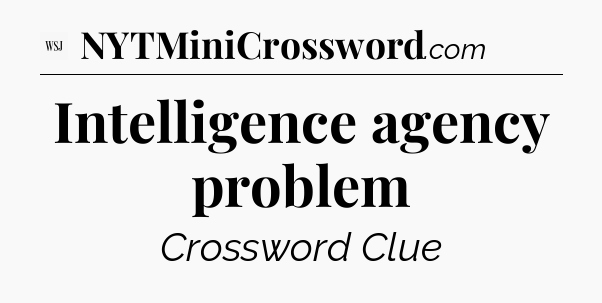 Intelligence agency problem - WSJ Crossword