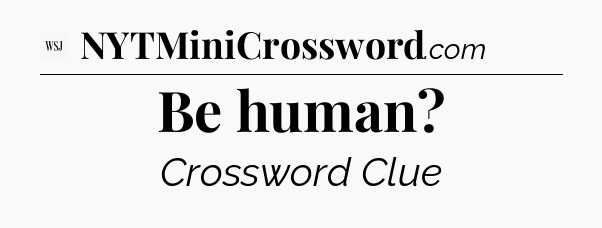 Be human - WSJ Crossword