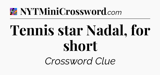 Tennis star Nadal, for short Crossword Clue