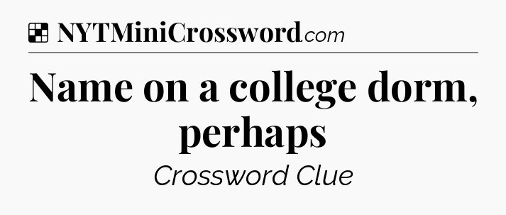 Solution: Name on a college dorm, perhaps - NYT Crossword
