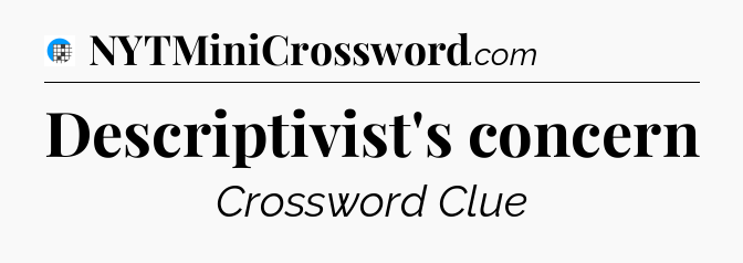 Descriptivist's concern Crossword Clue