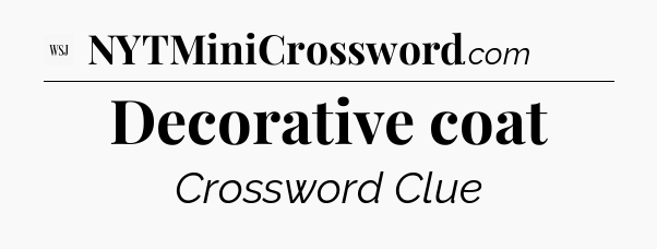 Decorative coat - WSJ Crossword