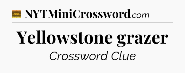 Yellowstone grazer crossword clue Eugene Sheffer