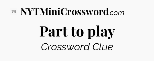 Part to play - WSJ Crossword