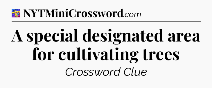 A special designated area for cultivating trees Codycross