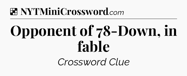 Solution: Opponent of 78-Down, in fable - NYT Crossword