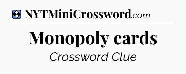 Solution: Monopoly cards - NYT Mini Crossword