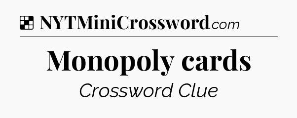 Solution: Monopoly cards - NYT Crossword