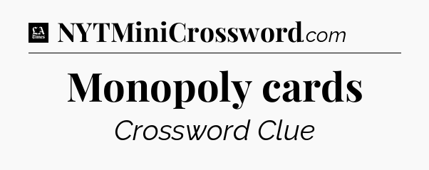 Monopoly cards - LA Times Crossword