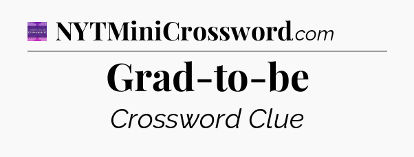 Grad-to-be - Thomas Joseph Crossword
