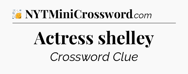 Actress shelley - 7 Little Words