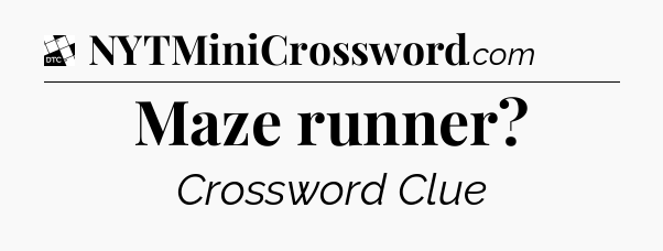 Maze runner - Daily Themed Classic Crossword