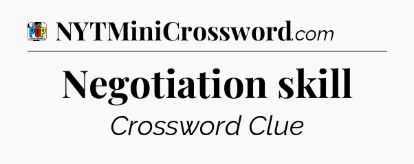 Negotiation skill Crossword Clue