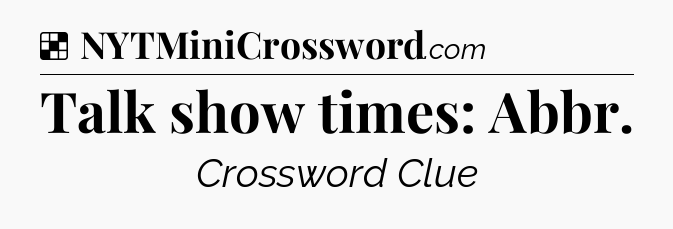 Solution: Talk show times: Abbr - NYT Crossword