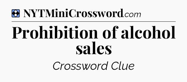 Solution: Prohibition of alcohol sales - NYT Mini Crossword