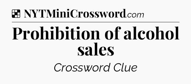 Solution: Prohibition of alcohol sales - NYT Crossword