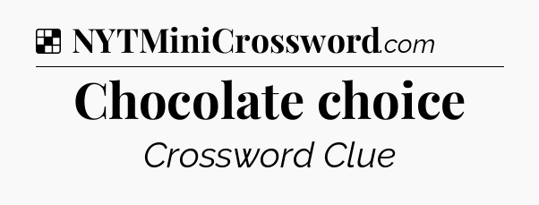 Solution: Chocolate choice - NYT Crossword