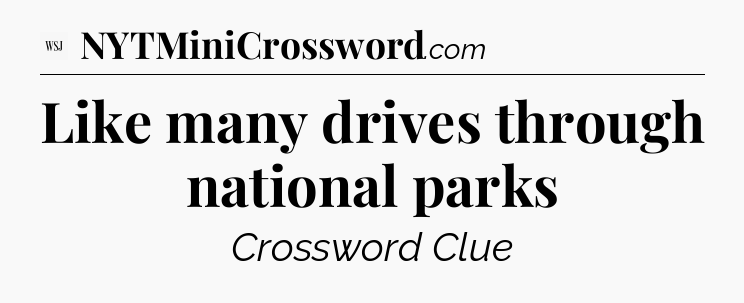 Like many drives through national parks - WSJ Crossword