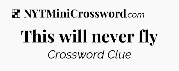 Solution: This will never fly - NYT Crossword