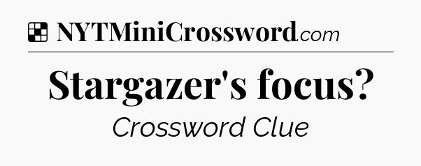 Solution: Stargazer's focus - NYT Crossword