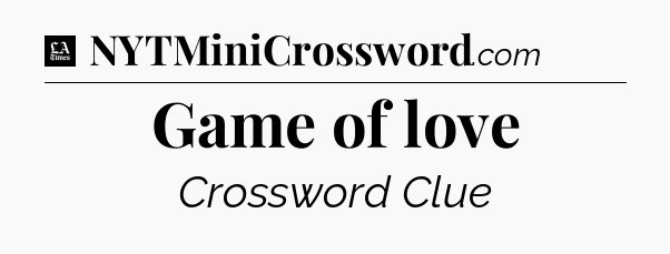 Game of love - LA Times Crossword
