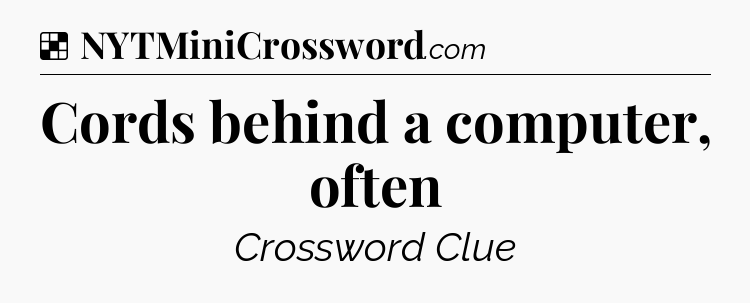 Solution: Cords behind a computer, often - NYT Crossword