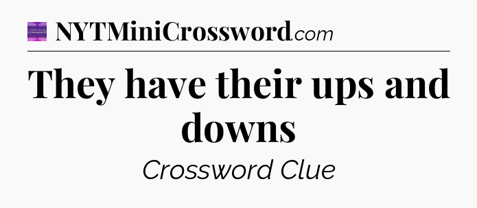 They have their ups and downs - Thomas Joseph Crossword