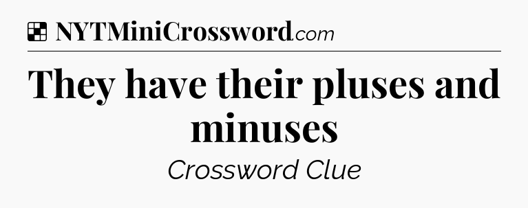 Solution: They have their pluses and minuses - NYT Crossword
